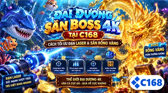 Đại Dương Săn Boss 4K Tại C168: Cách Tối Ưu Đạn Laser & Săn Rồng Vàng