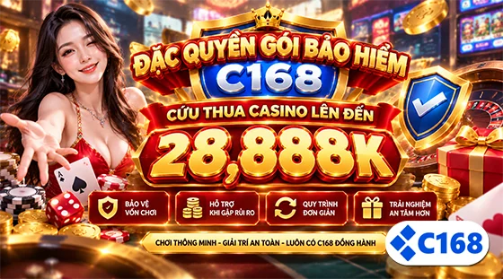 Đặc Quyền Gói Bảo Hiểm C168 Cứu Thua Casino Lên Đến 28,888K