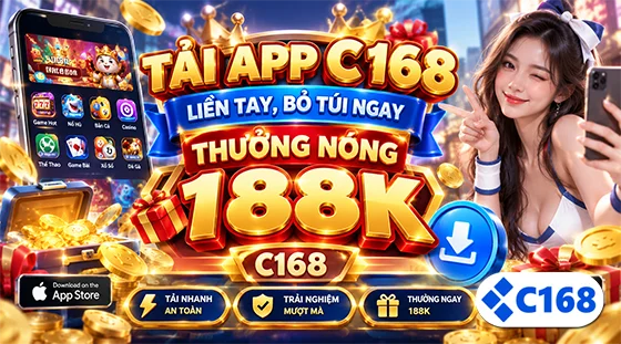 Trải Nghiệm Đỉnh Cao: Tải App C168 Liền Tay, Bỏ Túi Ngay Thưởng Nóng 188K