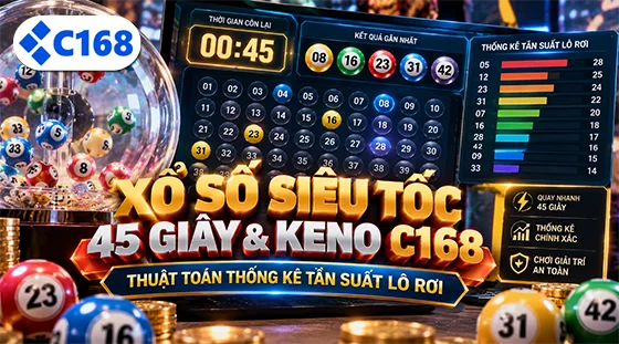 Xổ Số Siêu Tốc 45 Giây & Keno C168